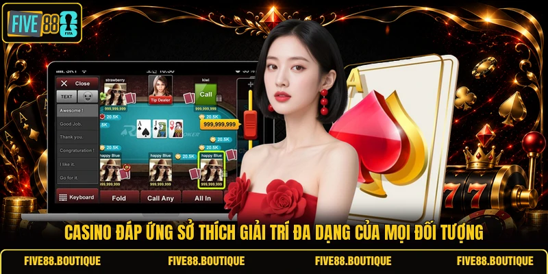 Casino đáp ứng sở thích giải trí đa dạng của mọi đối tượng