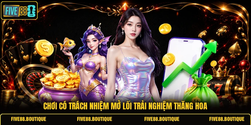 Chơi Có Trách Nhiệm Chơi có trách nhiệm mở lối trải nghiệm thăng hoa