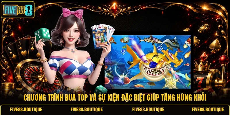 Chương trình đua top và sự kiện đặc biệt giúp tăng hứng khởi