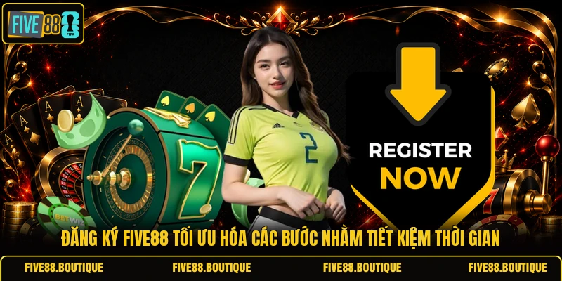 Đăng Ký FIVE88 Đăng ký FIVE88 tối ưu hóa các bước nhằm tiết kiệm thời gian