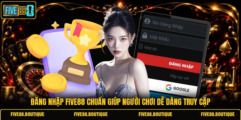 Đăng Nhập FIVE88 Đăng nhập FIVE88 chuẩn giúp người chơi dễ dàng truy cập