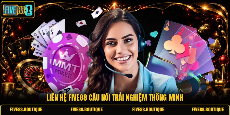 Liên hệ FIVE88 cầu nối trải nghiệm thông minh