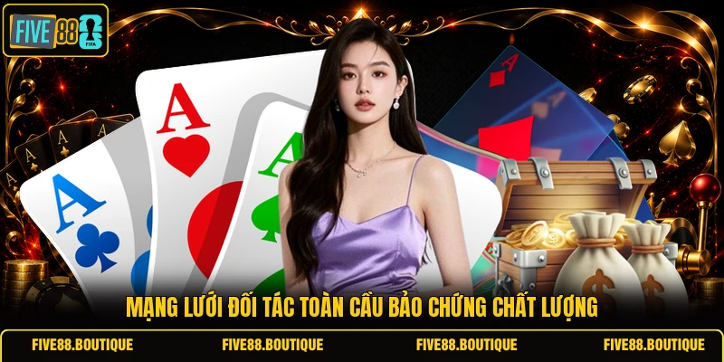 Mạng lưới đối tác toàn cầu bảo chứng chất lượng 