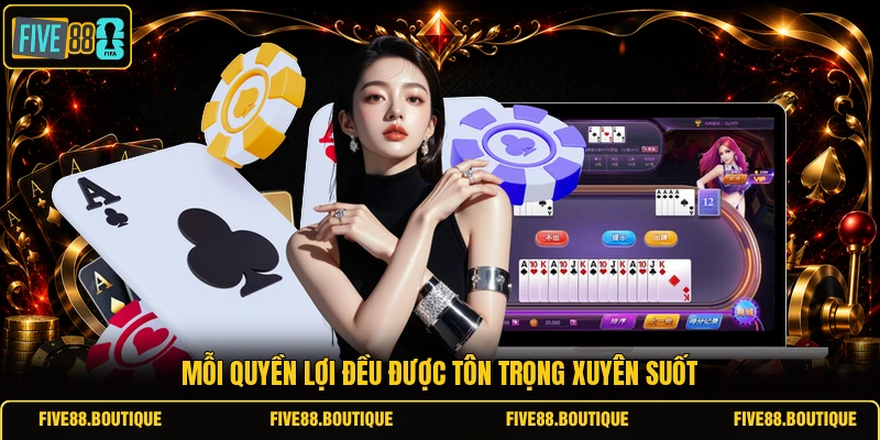 Mỗi quyền lợi đều được tôn trọng xuyên suốt