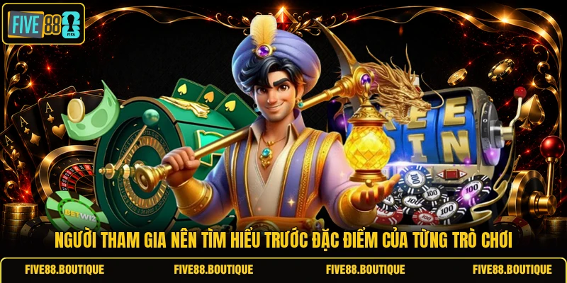 Người tham gia nên tìm hiểu trước đặc điểm của từng trò chơi