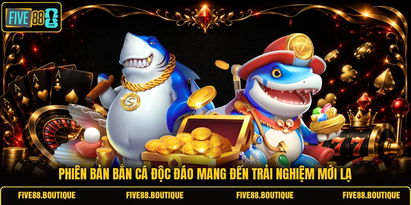 Phiên bản bắn cá độc đáo mang đến trải nghiệm mới lạ