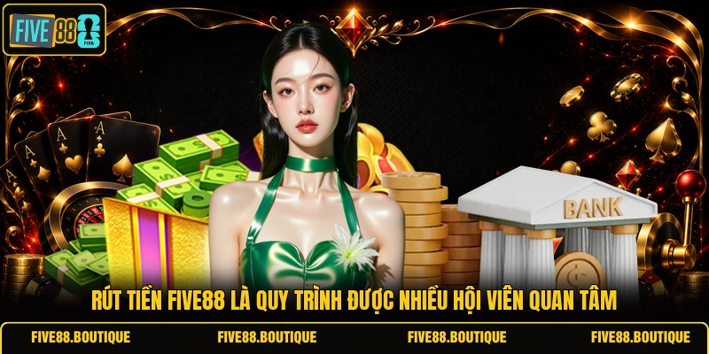 Rút tiền FIVE88 Rút tiền FIVE88 là quy trình được nhiều hội viên quan tâm