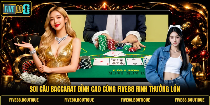 Soi Cầu Baccarat Đỉnh Cao Cùng FIVE88 Rinh Thưởng Lớn Soi cầu baccarat