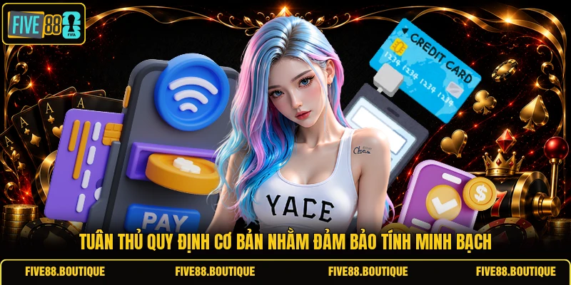 Rút tiền FIVE88 Tuân thủ quy định cơ bản nhằm đảm bảo tính minh bạch